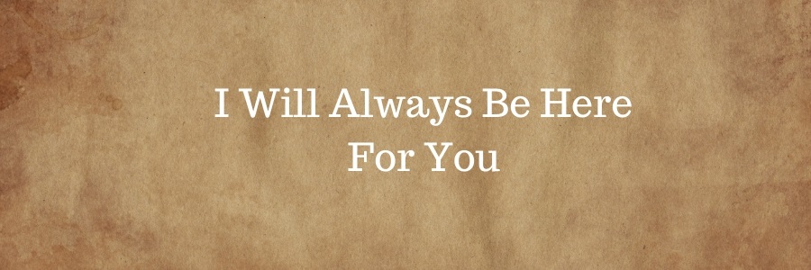 I Will Always Be Here For You Quotes Messages Poem 2021