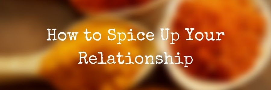 How to Spice Up Your Relationship