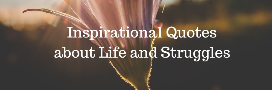 Inspirational Quotes about Life and Struggles