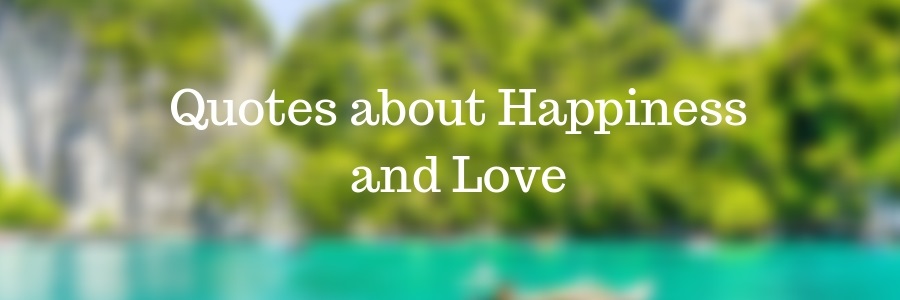 Quotes about Happiness and Love