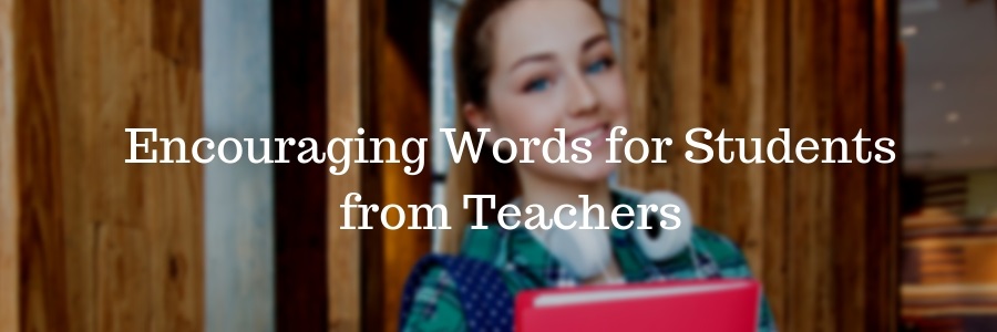Encouraging Words for Students from Teachers