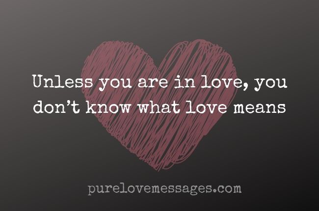 Unless you are in love, you don’t know what love means