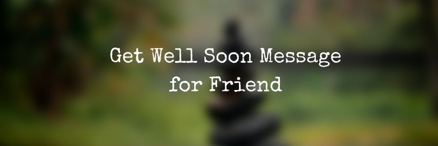 Get Well Soon Message for Friend