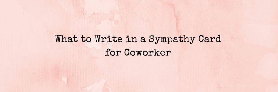 What to Write in a Sympathy Card for Coworker