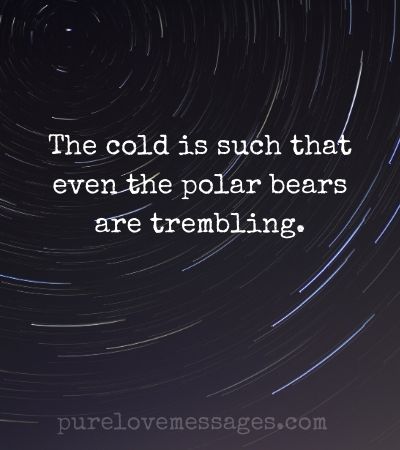 it's as cold as sayings