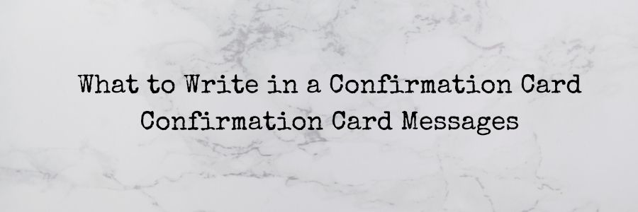 What to Write in a Confirmation Card