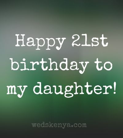 Happy 21st birthday messages for daughter