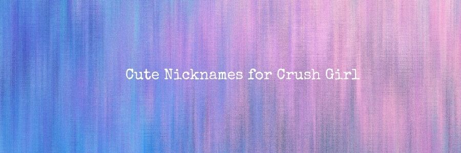 Cute Nicknames for Crush Girl