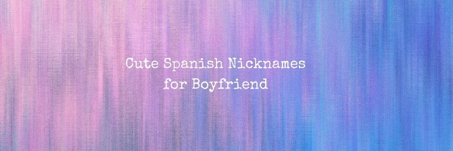 Cute Spanish Nicknames for Boyfriend