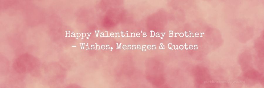 Happy Valentine's Day Brother - Wishes, Messages & Quotes