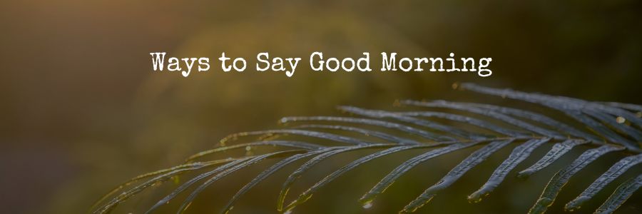 Ways to Say Good Morning